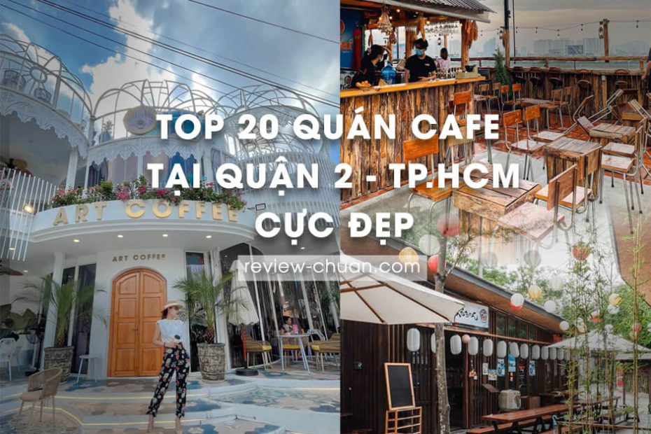 2023] Top 20 Quán Café Tại Quận 2 Tp.Hcm Cực Đẹp, Sống Ảo